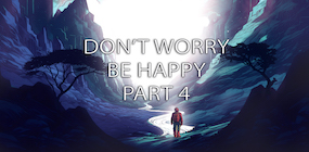 Don't Worry Be Happy Part 4